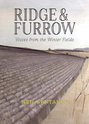 Ridge and Furrow: Voices from the Winter Fields. Sentance 9781908213655 New**