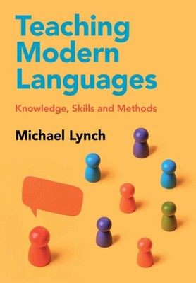 Teaching Modern Languages Knowledge, Skills and Methods Lynch Hardback