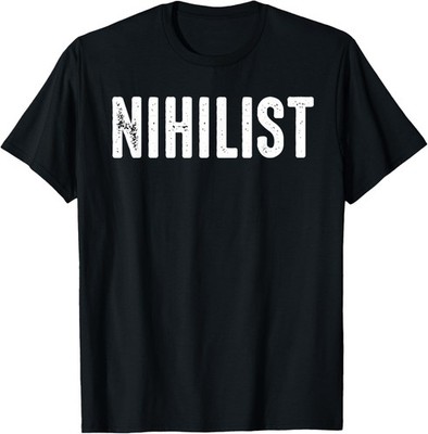 Nihilist Nihilism Philosophy College Humor Funny  T-Shirt
