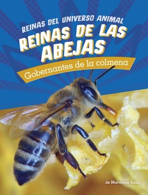 Reinas de Las Abejas: Gobernantes de la Colmena (Bee Queens: Rulers of the Hive)