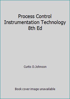 Process Control Instrumentation Technology 8th Ed by Curtis D.Johnson ...