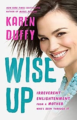 Wise Up : Irreverent Enlightenment from a Mother Who's Been Throu