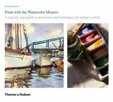 Paint with the Watercolour Masters A Step by Step Guide /anglais