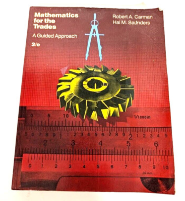 MATHEMATICS FOR THE TRADES: A GUIDED APPROACH 2nd By Robert A. Carman
