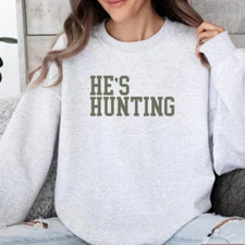He's Hunting T Shirt, Long Sleeve, Sweatshirt and Hoodie.