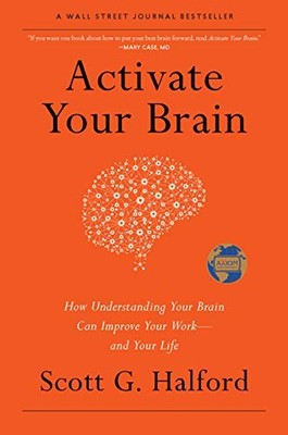 Activate Your Brain: How Understanding Your Brain Can Improve Yo