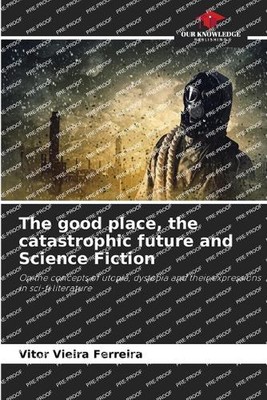 The good place, the catastrophic future and Science Fiction by Vitor Vieira Ferr
