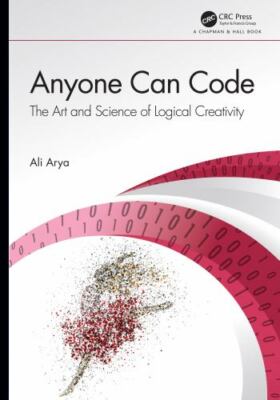 Anyone Can Code : The Art and Science of Logical Creativity, Hardcover by Ary...