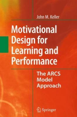 Motivational Design for Learning and Performance: The ARCS Model Approach, Kelle