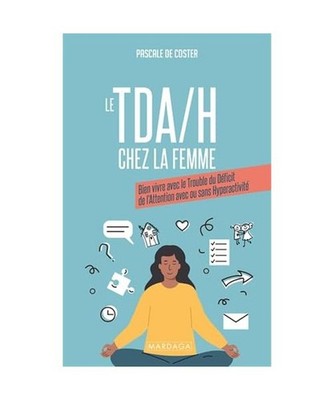 Le TDA/H chez la femme: Bien vivre avec le trouble du déficit de l'attention av