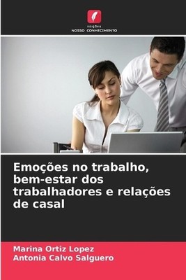 Emoes no trabalho, bem-estar dos trabalhadores e relaes de casal by Marina Ortiz