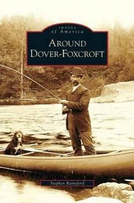 Rainsford - Around Dover-Foxcroft - New hardback or cased book - X555z