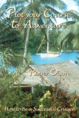Plot your Course to Adventure: How to Be a Successful Cruiser - Paperback - GOOD