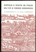1970 - Popolo e stato in Italia nell'età di Federico Barbarossa. Alessandria