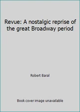 Revue: A nostalgic reprise of the great Broadway period by Robert Baral