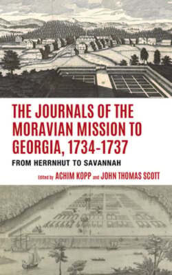 The Journals of the Moravian Mission to Georgia, 1734-1737: From Herrnhut to