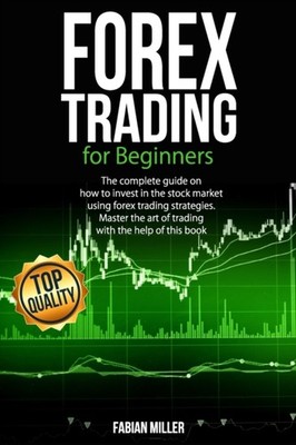 Miller - FOREX TRADING FOR BEGINNERS  The Complete Guide on How to Inv - X555z