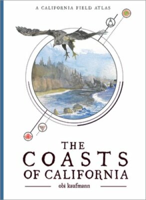 The Coasts of California: A California Field Atlas by Obi Kaufmann: New