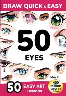 Draw Quick & Easy 50 Eyes: How to Draw Anime Manga Step by Step - Drawing bo...