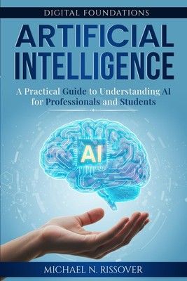 Artificial Intelligence: A Practical Guide to Understanding AI for Professionals