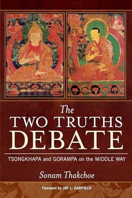 The Two Truths Debate: Tsongkhapa a..., Thakchoe, Sonam
