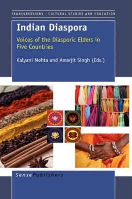 INDIAN DIASPORA: VOICES OF THE DIASPORIC ELDERS IN FIVE By Kalyani Mehta VG