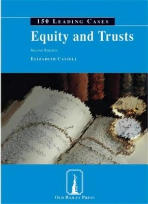 Equity and Trusts: 150 Leading Cases,Elizabeth Cassell
