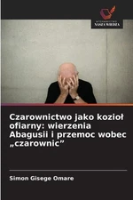 Czarownictwo jako koziol ofiarny: wierzenia Abagusii i przemoc wobec "czarownic"