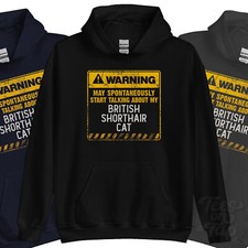 WARNING MAY SPONTANEOUSLY START TALKNG ABOUT MY BRITISH SHORTHAIR CAT HOODIE