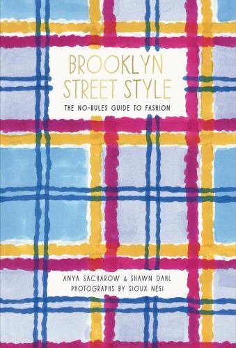 Brooklyn Street Style: The No-Rules Guide to Fashion, Anya Sacharow,Shawn Dahl,