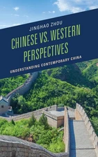 Chinese vs. Western Perspectives: Understanding Contemporary China by Jinghao Zh