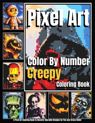 Pixel Art Color By Number - Creepy Coloring Book: Relaxing and Fun Designs Featu