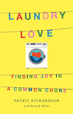 Laundry Love: Finding Joy in a Common Chore - Paperback NEW Richardson, Pat 28/0