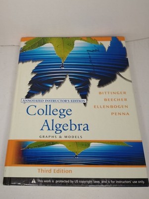 College Algebra Graphs & Models 3rd Annotated Instructors Edition Bittinger