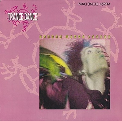 Trance Dance Hoodoo wanna voodoo (1986)  [Maxi 12'']