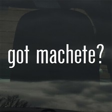 Got Machete? Custom Vinyl Sticker Decal Knife Jungle Tactical Blade Tool