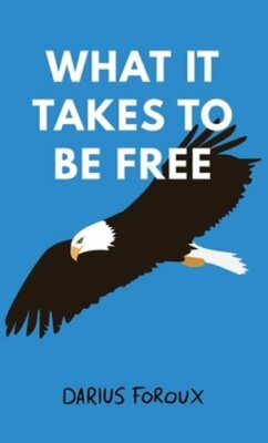 What It Takes To Be Free by Darius Foroux: New