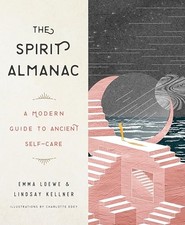 The Spirit Almanac: A Modern Guide to Ancient Self-Care,Emma Loe