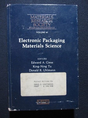 Electronic Packaging Materials Science Symposium Held November 27-29, 1984
