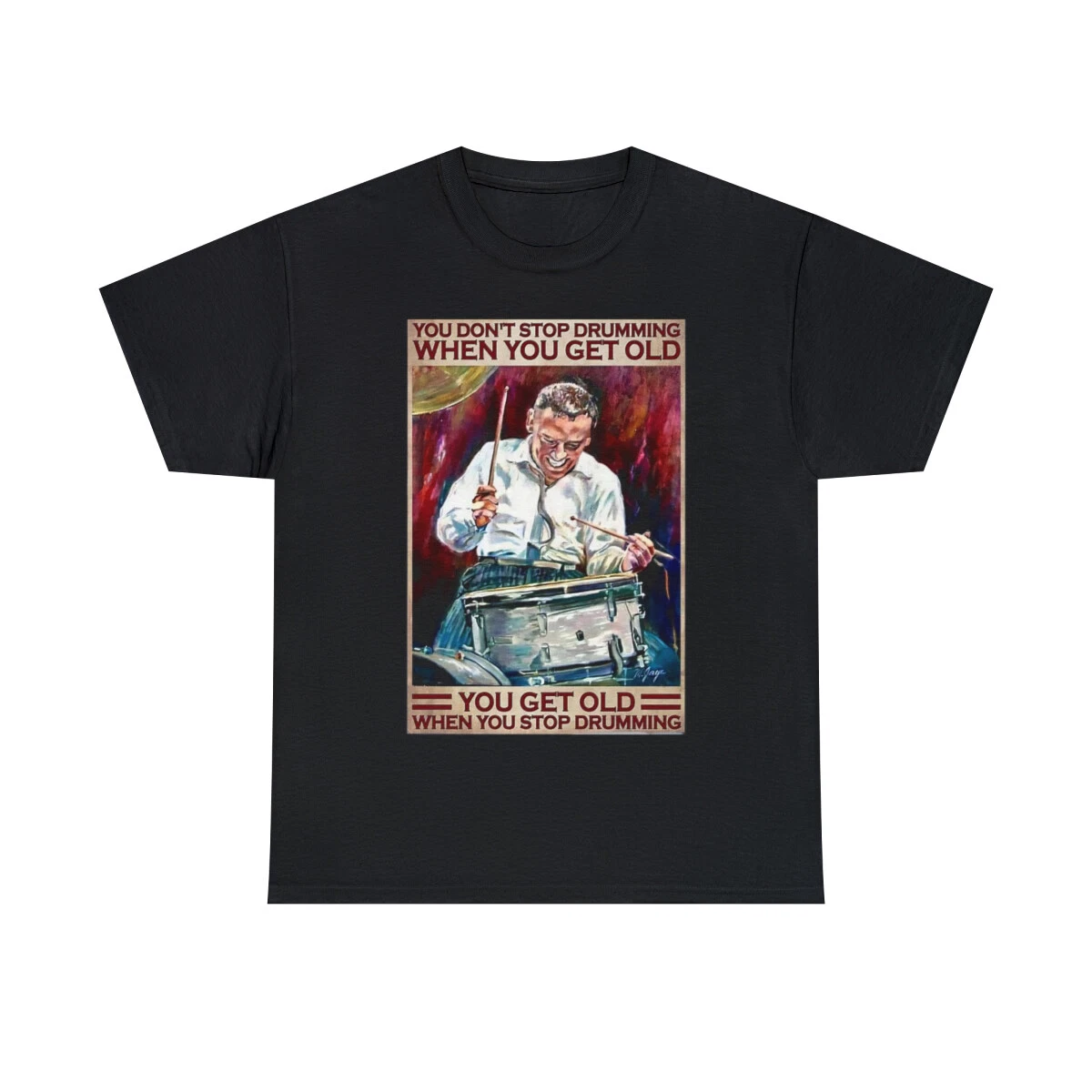 You don't stop drumming when you get old, you get old when you Short Sleeve Tee