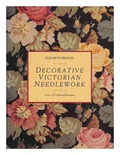 DECORATIVE VICTORIAN NEEDLEWORK By Elizabeth. Bradley - Hardcover **Excellent**