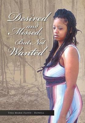 Desired and Missed, But Not Wanted by Tina Marie Floyd-Howell (English) Hardcove
