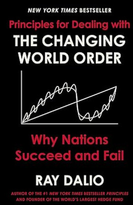 Principles for Dealing with the Changing World Order: Why Nations Succeed and Fa