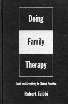 Doing Family Therapy : Craft and Creativity in Clinical Practice
