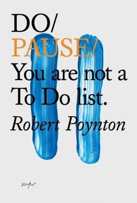 Do Pause You are not a To Do list. by Robert Poynton (Paperback Book)