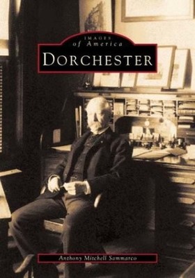 Dorchester: Images of America by Sammarco, Anthony Mitchell