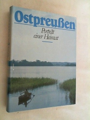 Ostpreußen. Porträt einer Heimat. Texte von: E. Wiechert, E. Hannighofer, P. Fec
