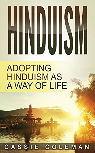 Hinduism: Adopting Hinduism as a Way of Life - Coleman, Cassie