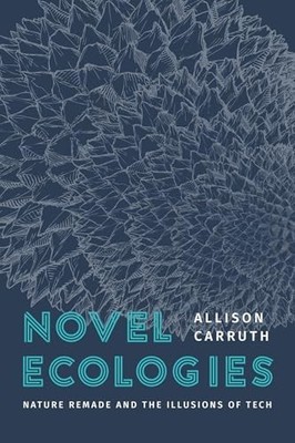 Novel Ecologies Nature Remade - GOOD