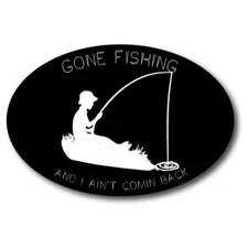 Gone Fishing and I Ain't Coming Back Oval Magnet Decal, 4x6", Automotive Magnet